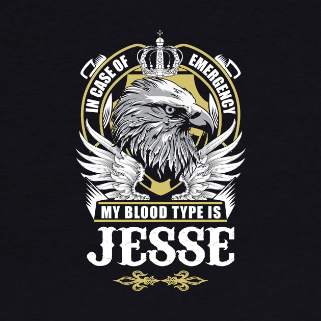 Jesse Name T Shirt - In Case Of Emergency My Blood Type Is Jesse Gift Item by AlyssiaAntonio7529